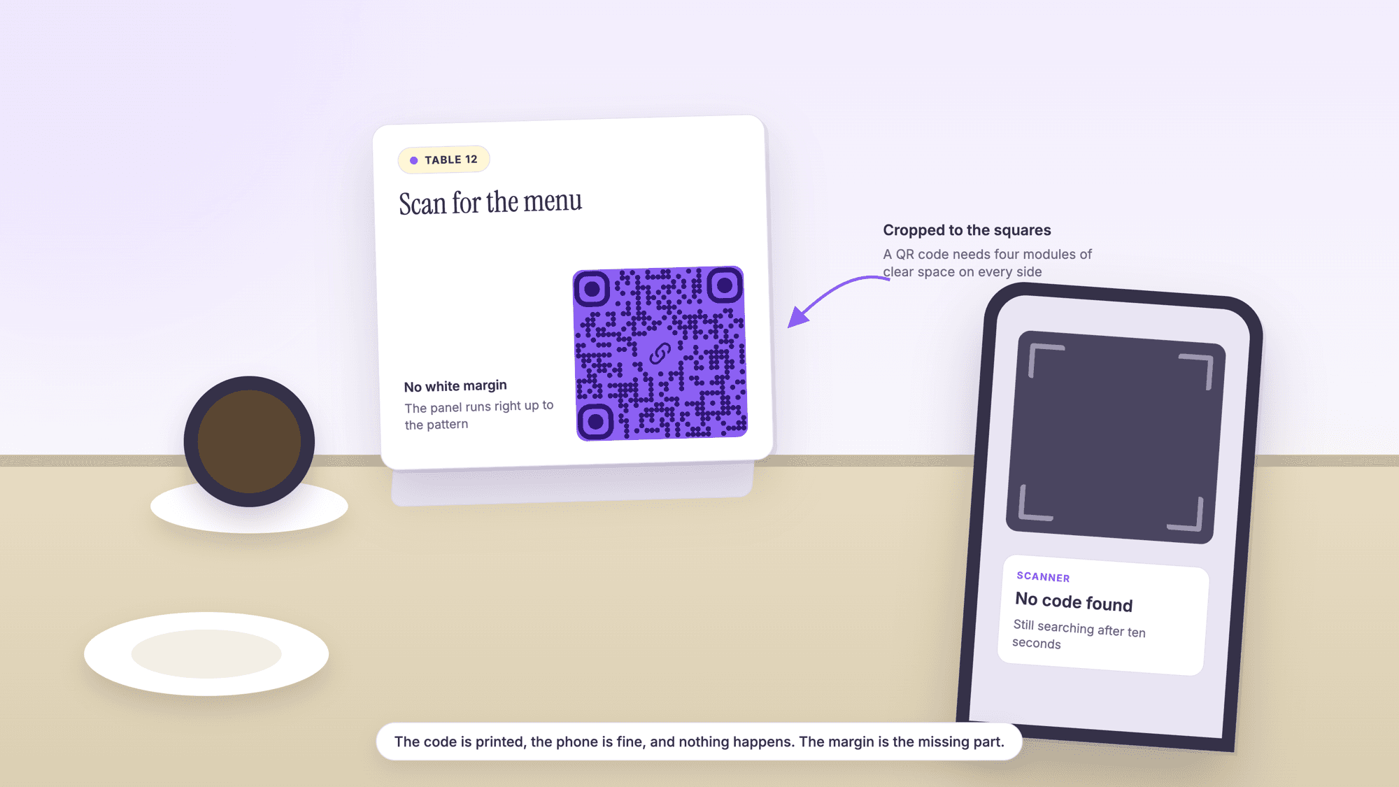 A table tent standing on a cafe table beside a cup and a plate, tagged Table 12 and headed Scan for the menu, carrying a URL QR code printed edge to edge on a purple panel with the note No white margin, the panel runs right up to the pattern. An arrow labeled Cropped to the squares points at it, and a phone silhouette in the foreground shows an empty scan frame with a card reading No code found